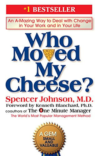 Who moved my cheese? an amazing way to deal with change in your work and in your life