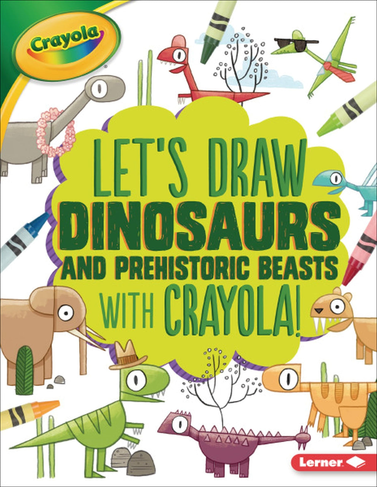 Let's Draw Dinosaurs and Prehistoric Beasts with Crayola ® !