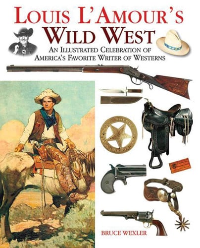 Louis L'Amour's Wild West An Illustrated Celebration of America's Favorite Writer of Westerns