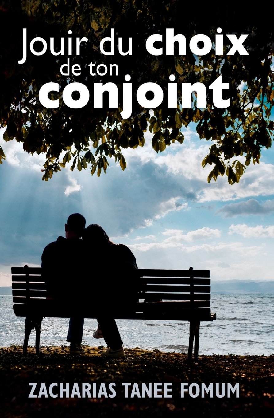 Jouir du choix de ton conjoint (Dieu, le Sexe et Toi) (French Edition)