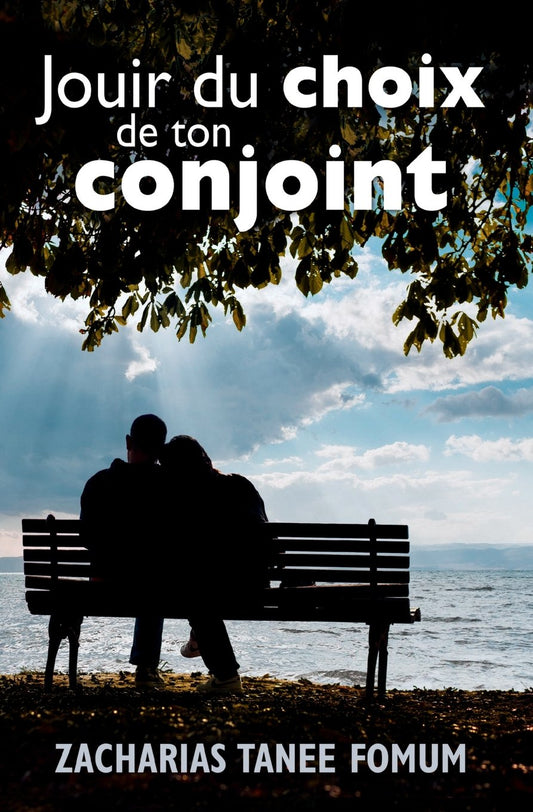 Jouir du choix de ton conjoint (Dieu, le Sexe et Toi) (French Edition)