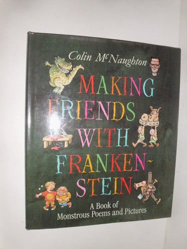 Making Friends with Frankenstein A Book of Monstrous Poems and Pictures