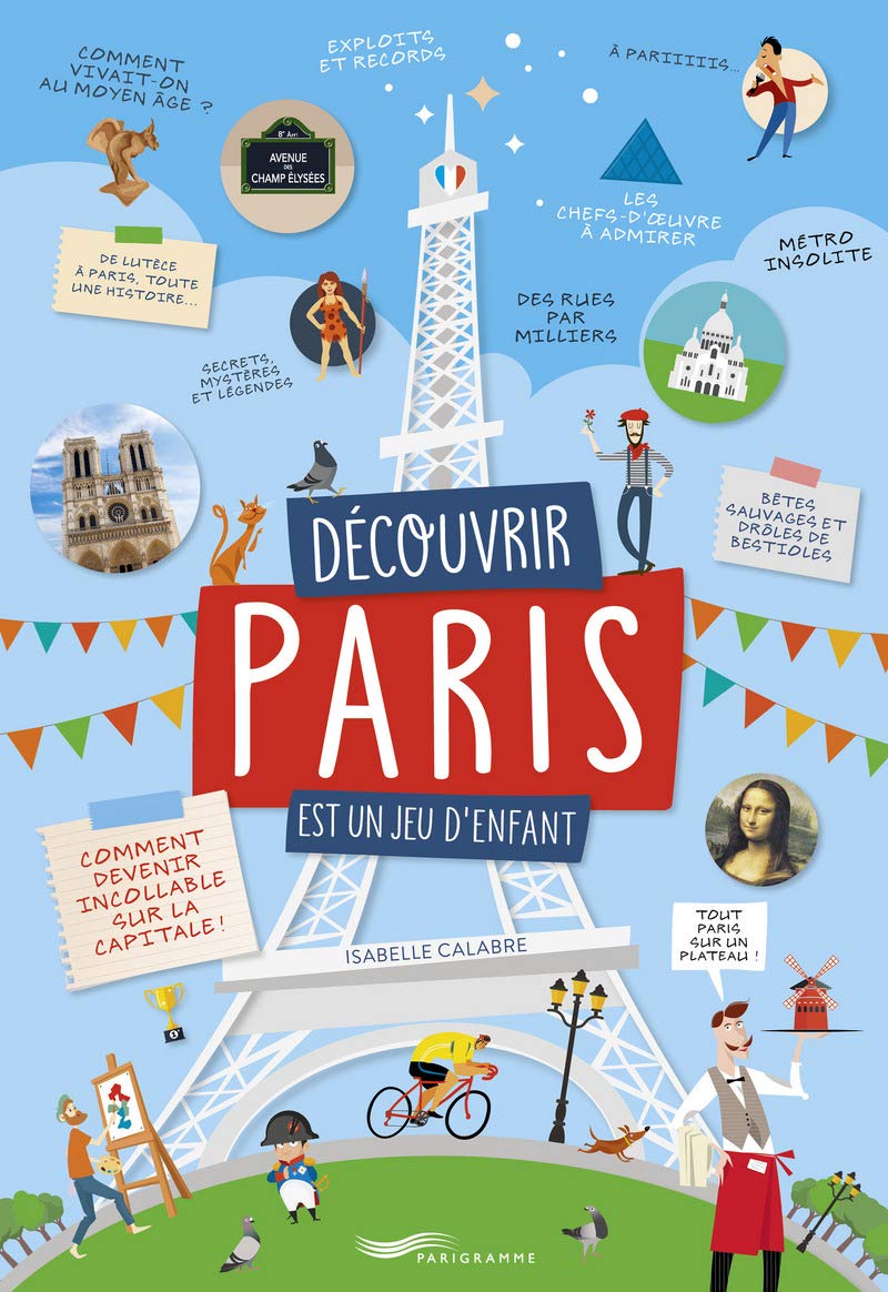 Découvrir Paris est un jeu d'enfant [ Discovering Paris is child's play - guide ] (French Edition)