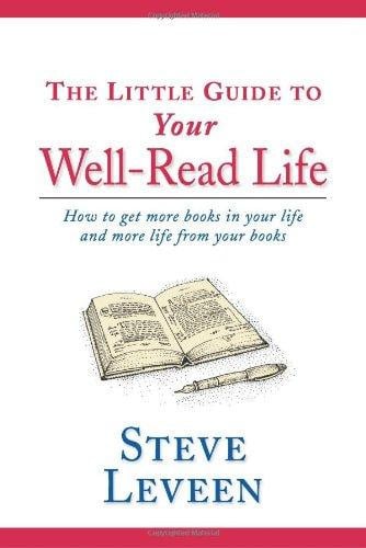 Little Guide to Your Well-Read Life : How to Get More Books in Your Life and More Life from Your Books