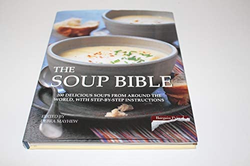 The Soup Bible All the Soups You Will Ever Need in One Inspiring Collection