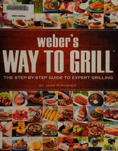 Weber's Way to Grill The Step-by-Step Guide to Expert Grilling