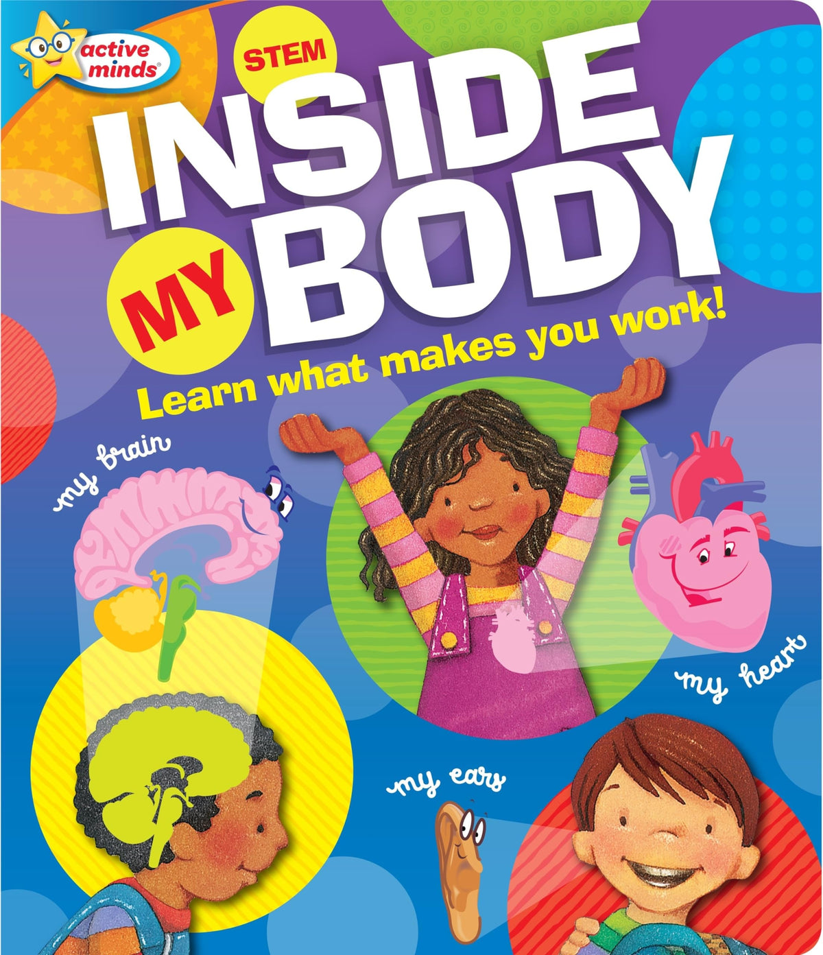 Active Minds Inside My Body Learn What Makes You Work!