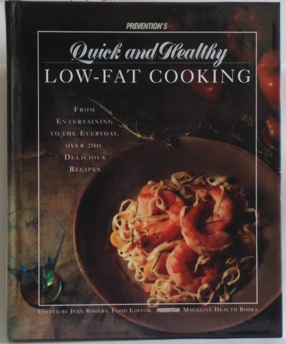 Prevention's Quick and Healthy Low-fat Cooking From Entertaining to the Everyday, Over 200 Delicious Recipes