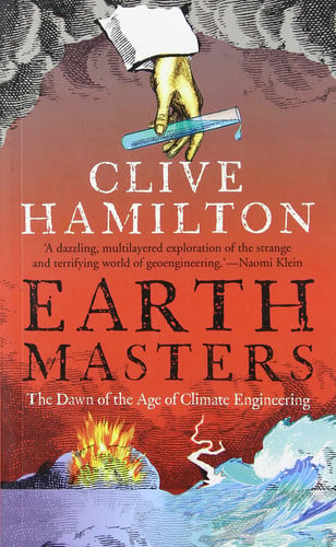 Earthmasters: the dawn of the age of climate engineering
