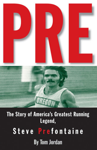 Pre: the story of America's greatest running legend, Steve Prefontaine