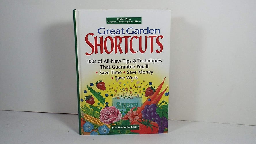 Great garden shortcuts: 100s of all-new tips and techniques that guarantee you'll save time, save money, save work