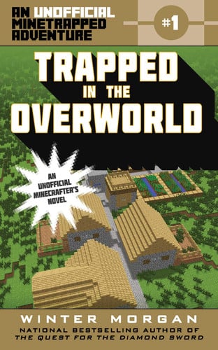 Trapped in the Overworld An Unofficial Minetrapped Adventure, #1