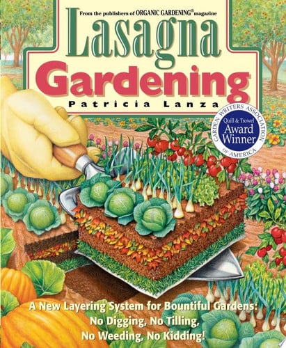 Lasagna gardening: a new layering system for bountiful gardens: no digging, no tilling, no weeding, no kidding!