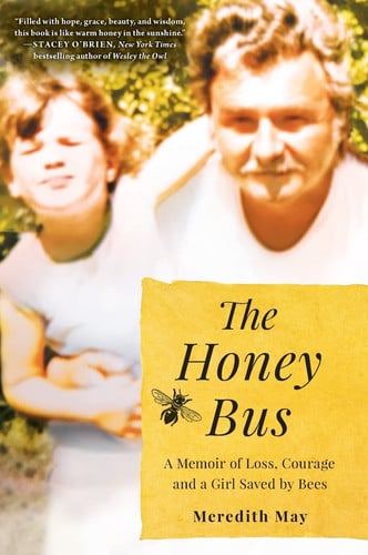 The Honey Bus A Memoir of Loss, Courage and a Girl Saved by Bees