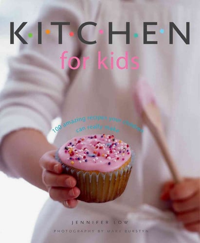 Kitchen for kids: 100 amazing recipes your children can really make