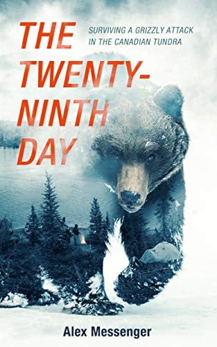 The Twenty-Ninth Day Surviving a Grizzly Attack in the Canadian Tundra
