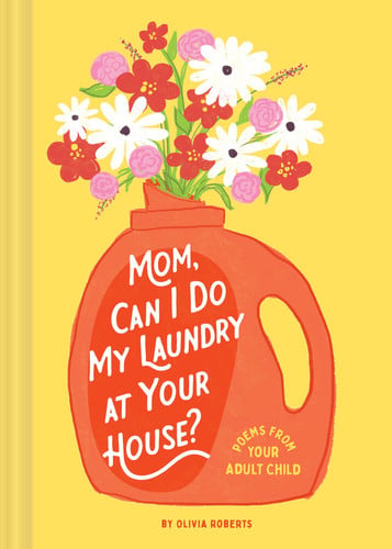 Mom, can I do my laundry at your house? poems from your adult child
