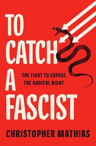 To Catch a Fascist The Fight to Expose the Radical Right