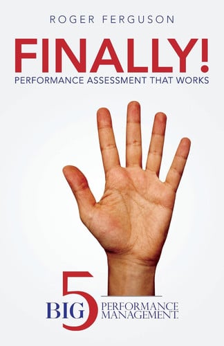 Finally! Performance Assessment That Works Big Five Performance Management