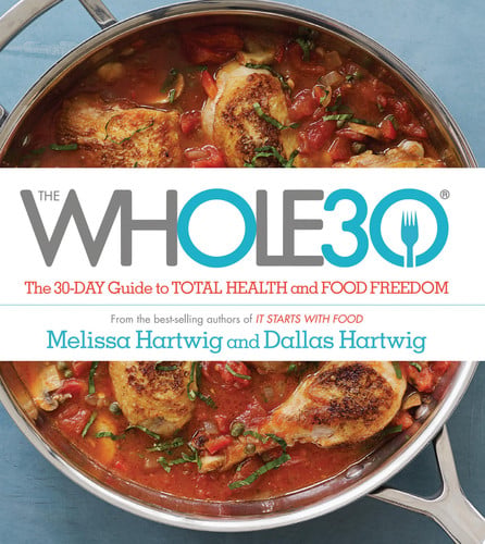 The whole30: the 30-day guide to total health and food freedom