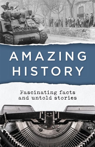 Amazing History Fascinating Facts and Untold Stories
