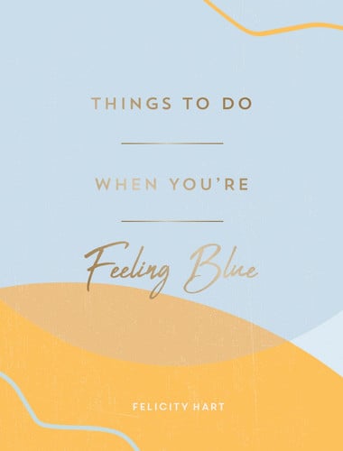 Things to Do When You're Feeling Blue Self-Care Ideas to Make Yourself Feel Better