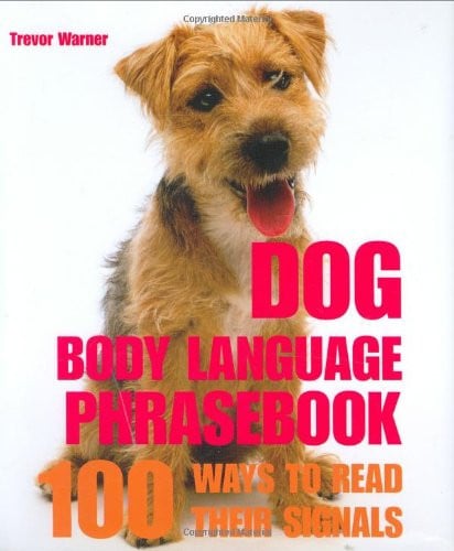 Dog Body Language Phrasebook 100 Ways to Read Their Signals