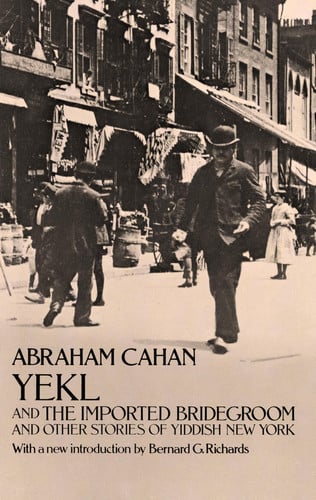 Yekl ; and The imported bridegroom and other stories of the New York ghetto