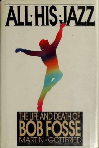All his jazz: the life & death of Bob Fosse