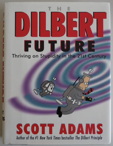 The Dilbert future: thriving on stupidity in the 21st century