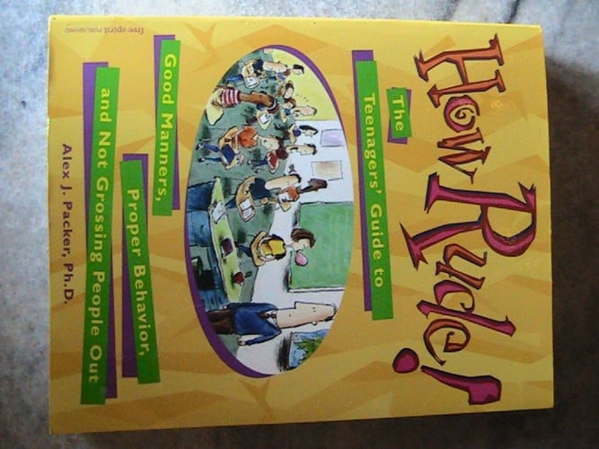 How Rude! The Teenagers' Guide to Good Manners, Proper Behavior, and Not Grossing People Out