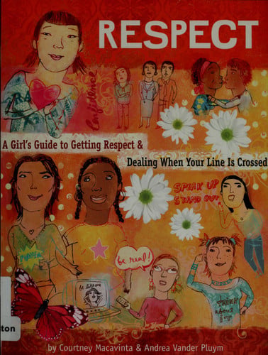 Respect A Girl's Guide to Getting Respect and Dealing when Your Line is Crossed