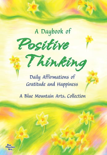 A Daybook of Positive Thinking Daily Affirmations of Gratitude and Happiness