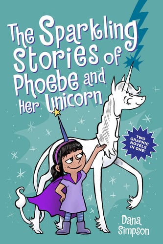 The Sparkling Stories of Phoebe and Her Unicorn Two Books in One