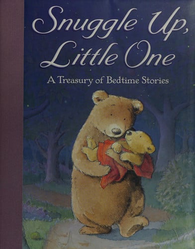 Snuggle Up, Little One A Treasury of Bedtime Stories