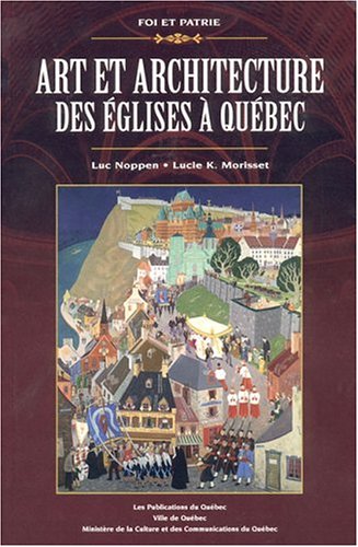 Art et architecture des églises à Québec: Foi et patrie (French Edition)