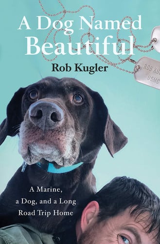 A Dog Named Beautiful A Marine, a Dog, and a Long Road Trip Home