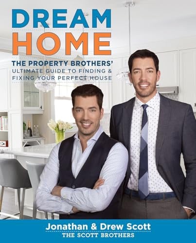 Dream home: the Property Brothers' ultimate guide to finding and fixing your perfect house