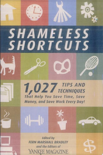 Shameless shortcuts: 1,027 tips and techniques that help you save time, save money, and save work every day!