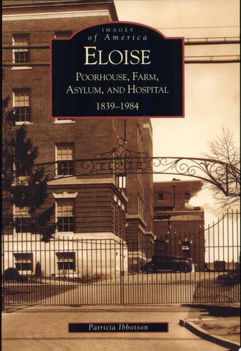 Eloise Poorhouse, Farm, Asylum, and Hospital, 1839-1984