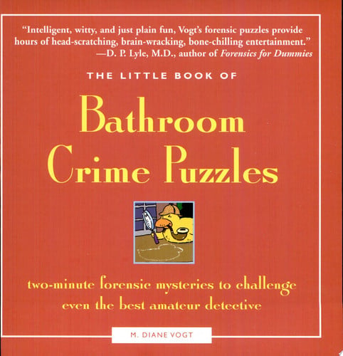 The little book of bathroom crime puzzles: two-minute forensic mysteries to challenge even the best amateur detectives