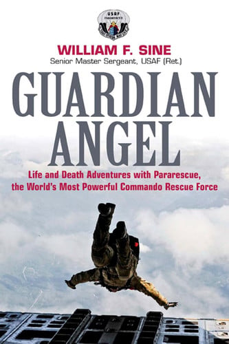 Guardian Angel Life and Death Adventures with Pararescue, the World's Most Powerful Commando Rescue Force