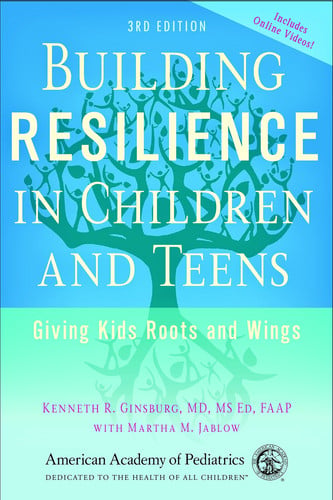 Building Resilience in Children and Teens Giving Kids Roots and Wings