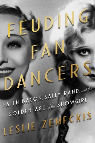 Feuding fan dancers: Faith Bacon, Sally Rand, and the golden age of the showgirl