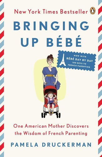 Bringing up bébé: one American mother discovers the wisdom of french parenting