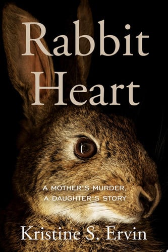 Rabbit heart: a mother's murder, a daughter's story