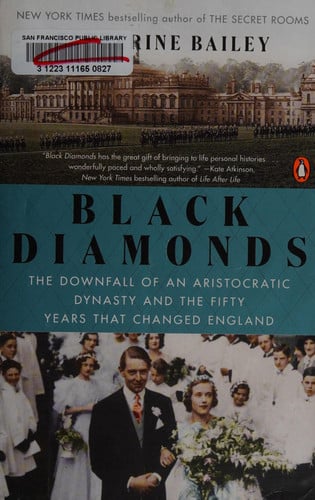 Black Diamonds The Downfall of an Aristocratic Dynasty and the Fifty Years That Changed England