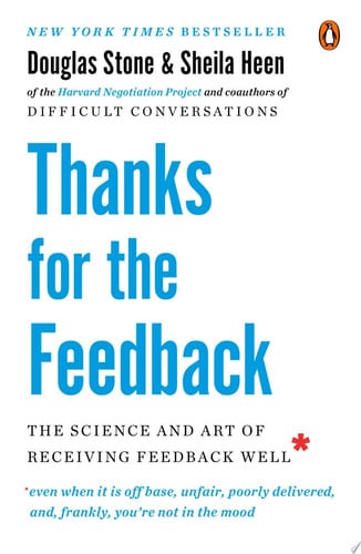 Thanks for the feedback: the science and art of receiving feedback well (even when it is off base, unfair, poorly delivered, and frankly, you're not in the mood)