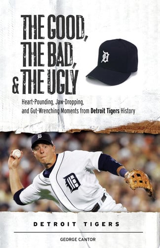 The good, the bad, and the ugly Detroit Tigers: heart-pounding, jaw-dropping, and gut-wrenching moments from detroit tigers history