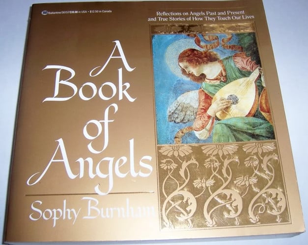 A book of angels: reflections on angels past and present and true stories of how they touch our lives